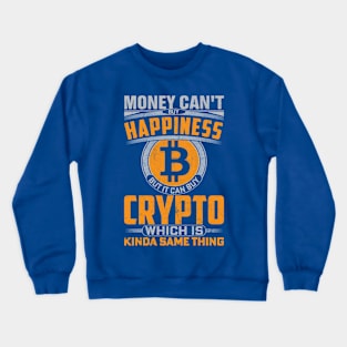 Money Can't Buy Happiness; Crypto Can Crewneck Sweatshirt